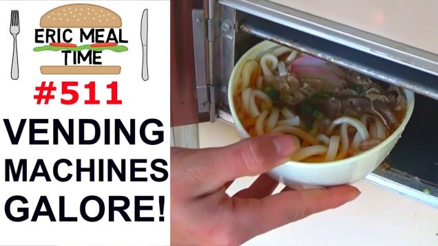 FOOD VENDING MACHINES GALORE, JAPAN – Eric Meal Time #511