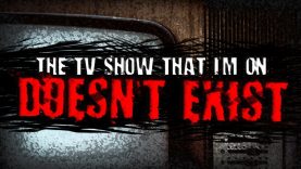 "The TV Show That I'm on Doesn't Exist" | Creepypasta